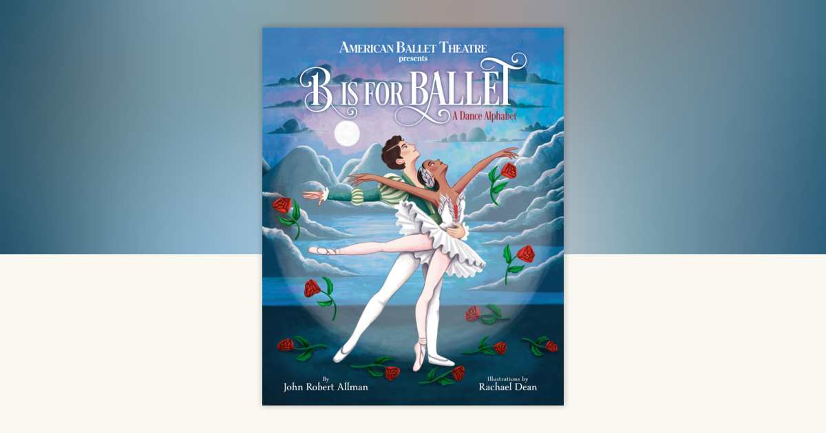 B Is for Ballet: A Dance Alphabet (American Ballet Theatre) by John Robert  Allman: 9780593180969