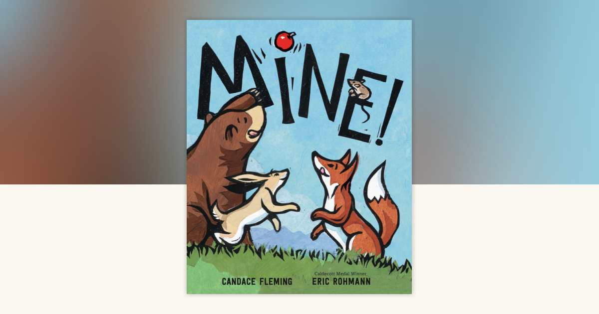 Mine! by Candace Fleming: 9780593181669 | PenguinRandomHouse.com