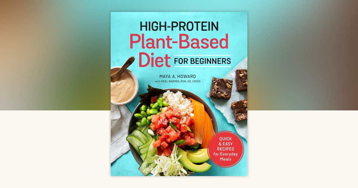 High-Protein Plant-Based Diet for Beginners by Maya A. Howard:  9780593196908 | PenguinRandomHouse.com: Books