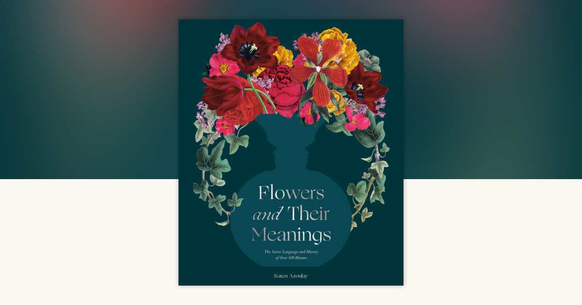 Flowers and Their Meanings by Karen Azoulay: 9780593234679