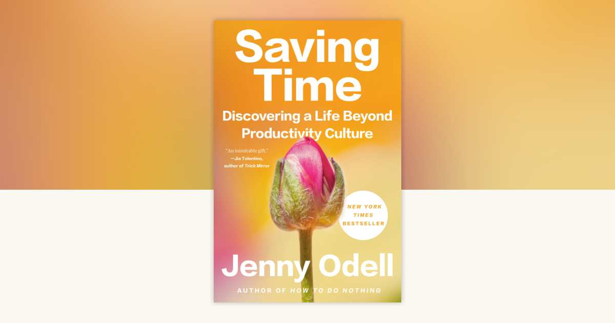 Saving Time by Jenny Odell: 9780593242728 | PenguinRandomHouse.com: Books