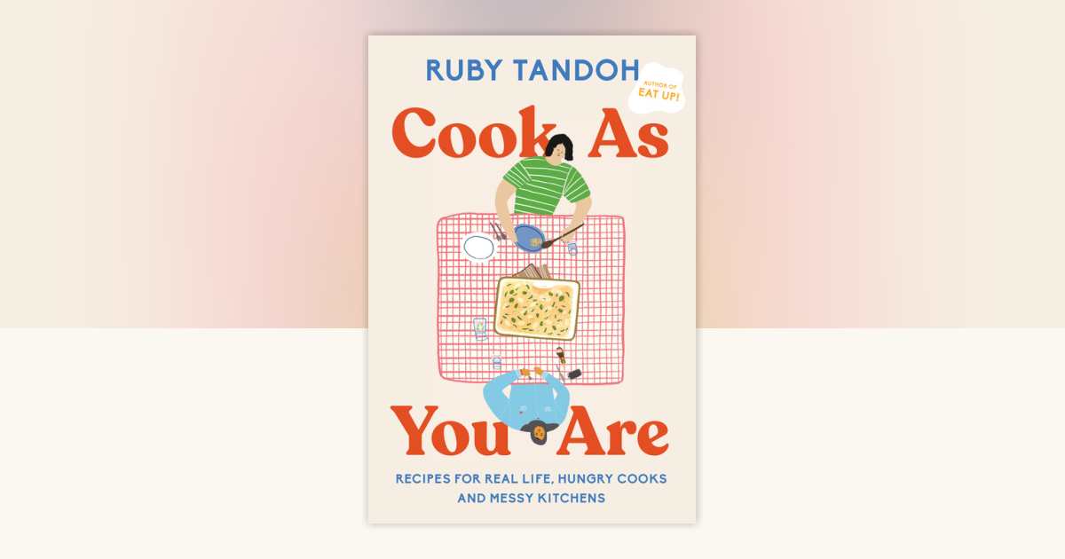 Cook As You Are by Ruby Tandoh: 9780593321546 | PenguinRandomHouse.com: Books