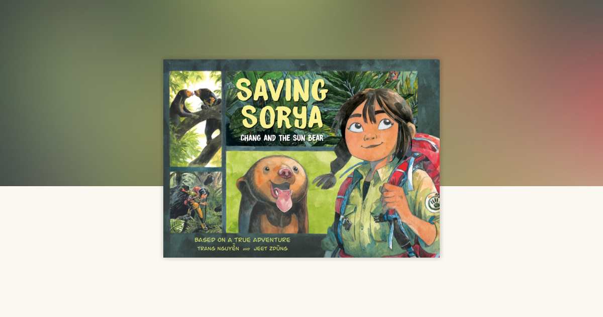 Saving Sorya: Chang and the Sun Bear by Trang Nguyen, Jeet Zdung