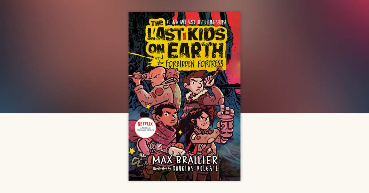 The Last Kids on Earth and the Forbidden Fortress by Max Brallier
