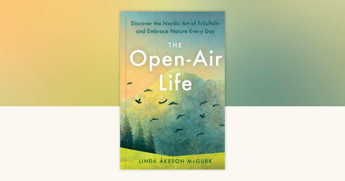 The Open-Air Life by Linda Åkeson Mcgurk: 9780593420942