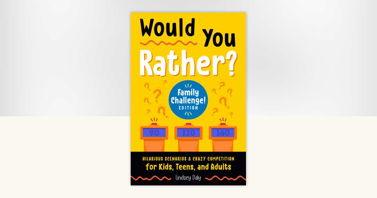Would You Rather? Family Challenge! Edition by Lindsey Daly
