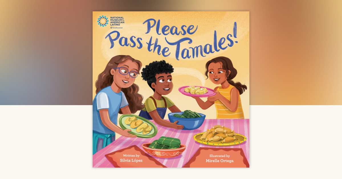 Please Pass the Tamales! by Silvia López: 9780593482148 ...