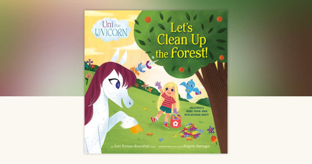 Uni the Unicorn: Let's Clean Up the Forest! by Amy Krouse