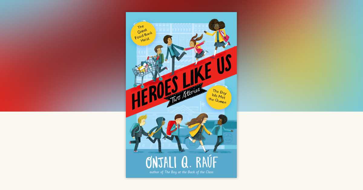 Heroes Like Us: Two Stories by Onjali Q. Raúf: 9780593488195