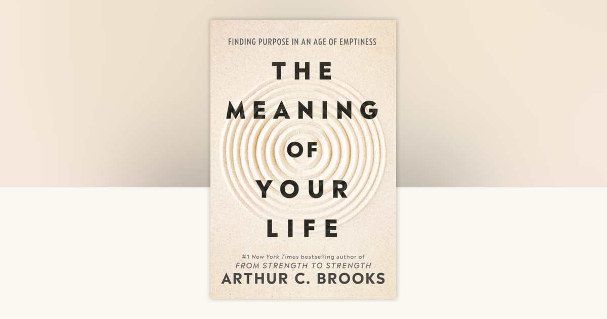 The Meaning of Your Life by Arthur C. Brooks: 9780593545423
