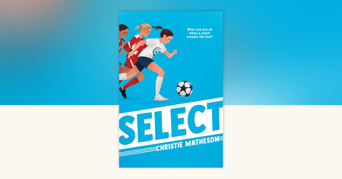 Select by Christie Matheson: 9780593567265 | PenguinRandomHouse.com: Books
