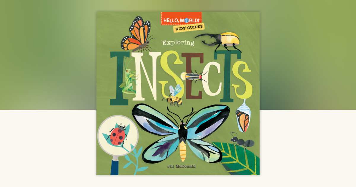 Hello, World! Kids' Guides: Exploring Insects by Jill McDonald ...