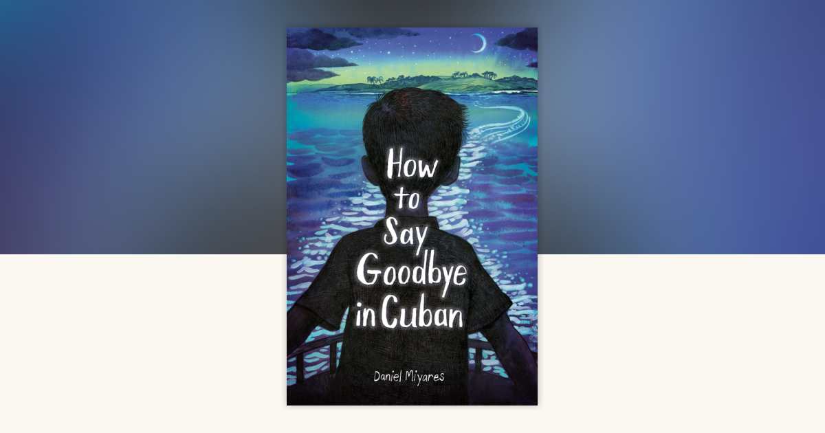 How to Say Goodbye in Cuban by Daniel Miyares 9780593568293