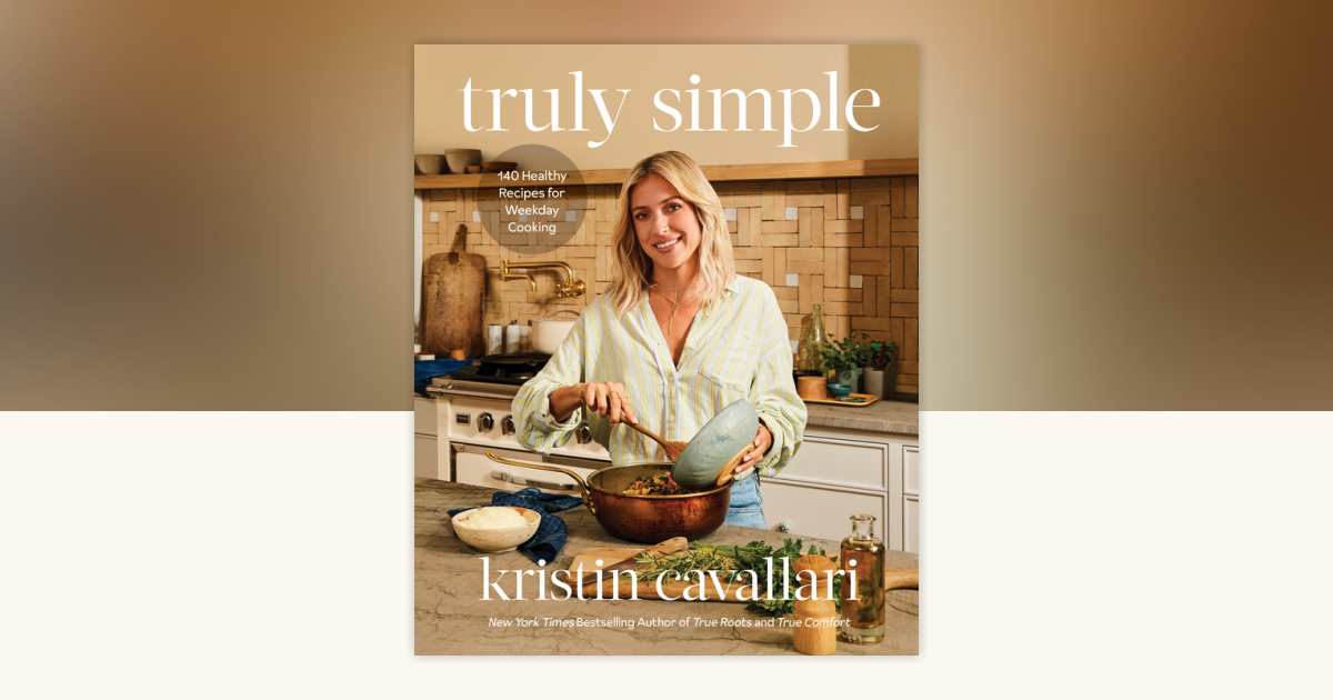 Truly Simple by Kristin Cavallari: 9780593578780 | PenguinRandomHouse ...