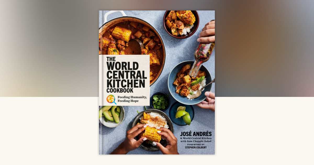 The World Central Kitchen Cookbook by José Andrés, World Central
