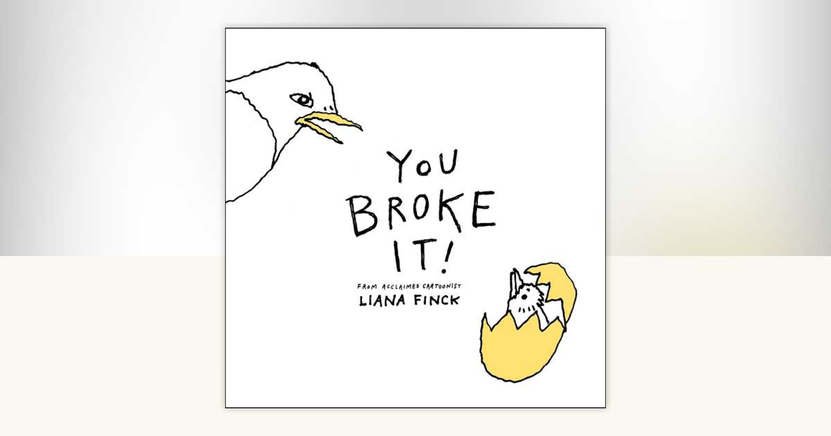 You Broke It! by Liana Finck: 9780593660409 | PenguinRandomHouse.com: Books