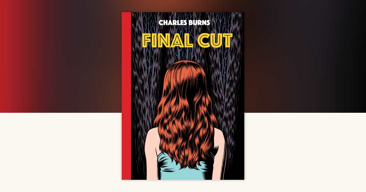 CHARLES BURNS : チャールズ・バーンズ Final Cut by Charles Burns, Hardcover | Barnes & Noble®