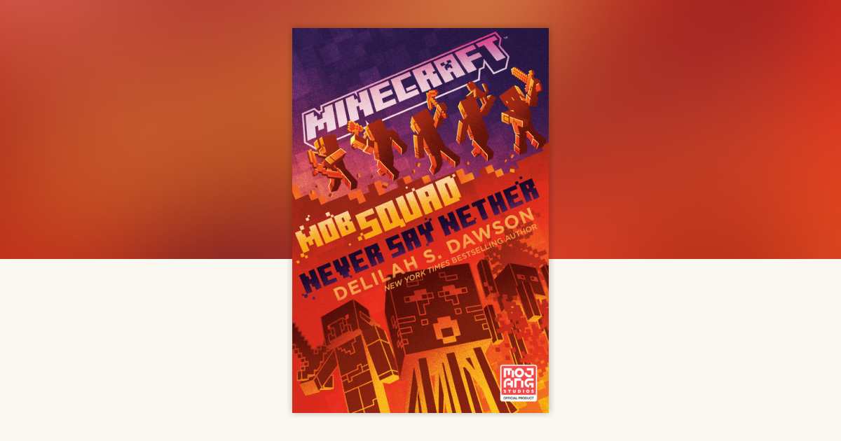 Minecraft: Mob Squad: Never Say Nether by Delilah S. Dawson