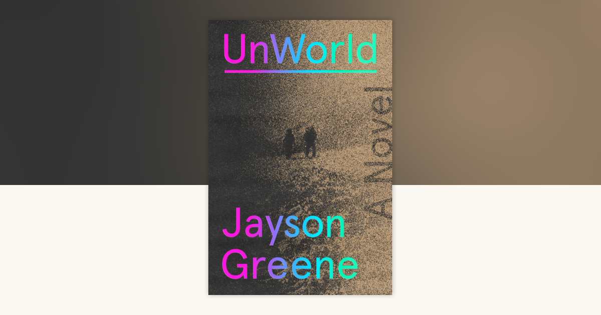 UnWorld by Jayson Greene: 9780593802182 | PenguinRandomHouse.com