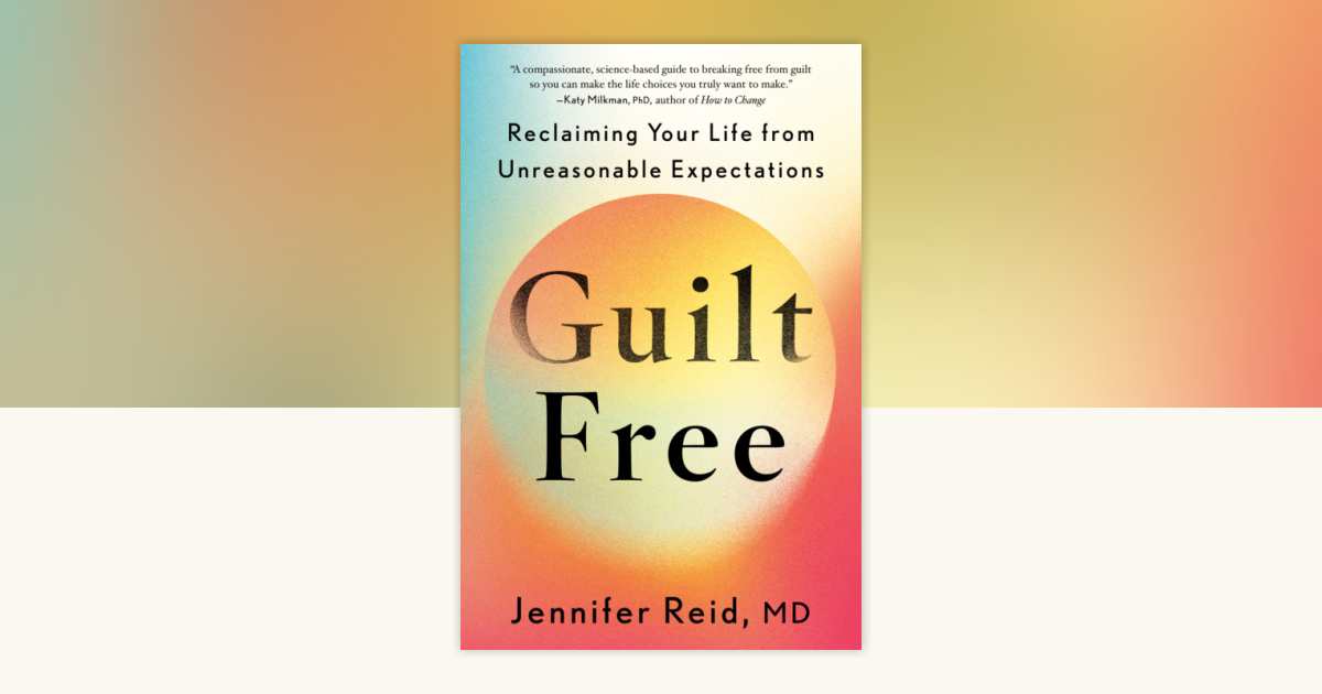 Guilt Free by Jennifer Reid, MD: 9780593833469 | PenguinRandomHouse.com ...