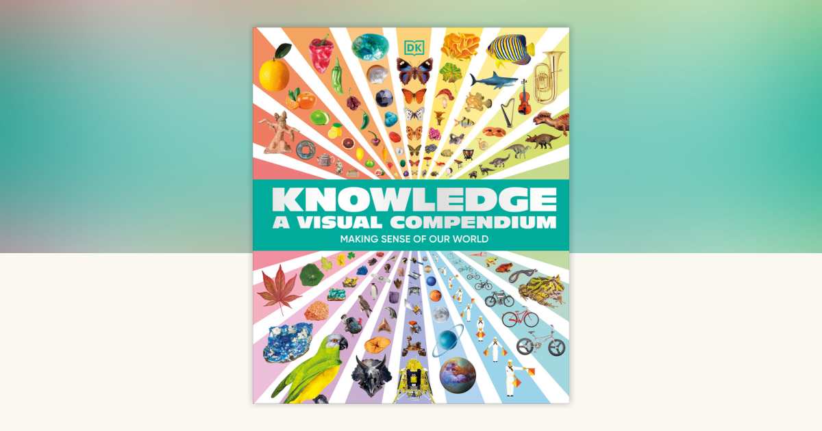 Knowledge A Visual Compendium by DK: 9780593843772 | PenguinRandomHouse ...