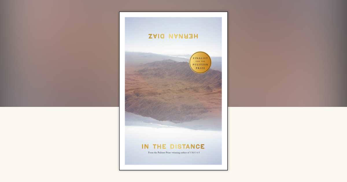 In the Distance by Hernan Diaz: 9780593850572 | PenguinRandomHouse.com ...