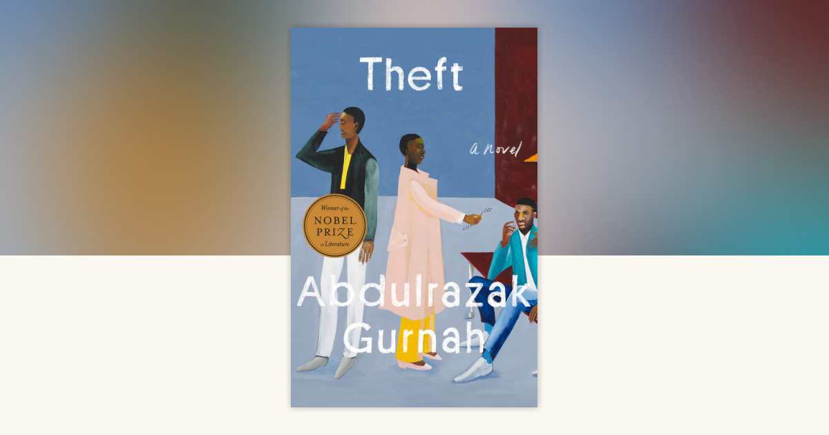 Theft (Winner of the Nobel Prize in Literature) by Abdulrazak Gurnah:  9780593852606 | PenguinRandomHouse.com: Books