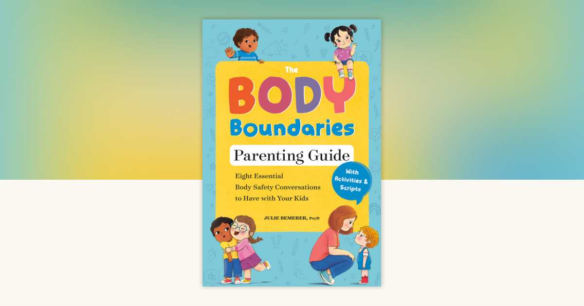 The Body Boundaries Parenting Guide by Julie Bemerer, PsyD ...