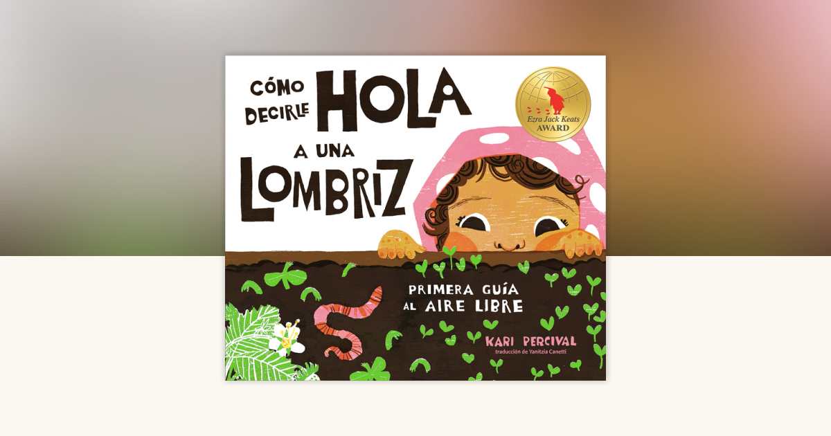 Cómo decirle hola a una lombriz: Primera guía al aire libre (How