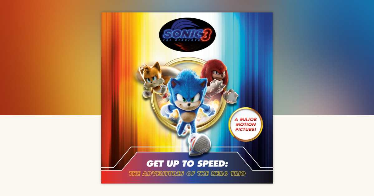 Sonic the Hedgehog 3: Get Up To Speed: The Adventures of The Hero