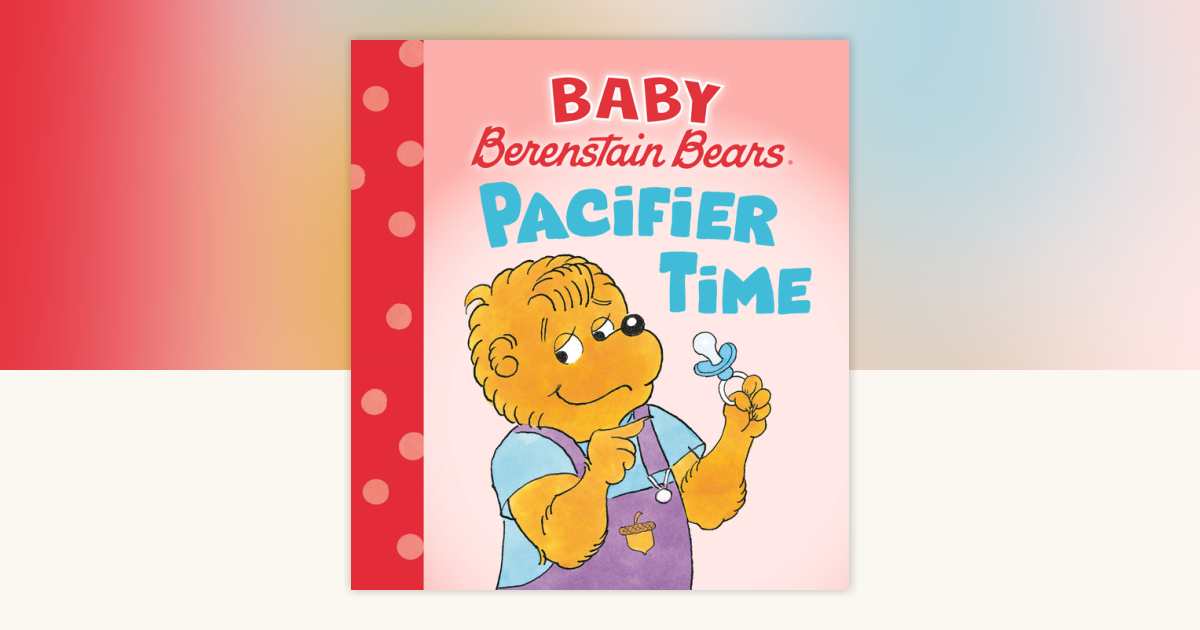 Pacifier Time (Baby Berenstain Bears) by Mike Berenstain: 9780593900406 ...