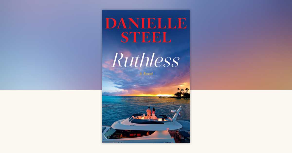 Ruthless by Danielle Steel: 9780593973301 | PenguinRandomHouse.com: Books