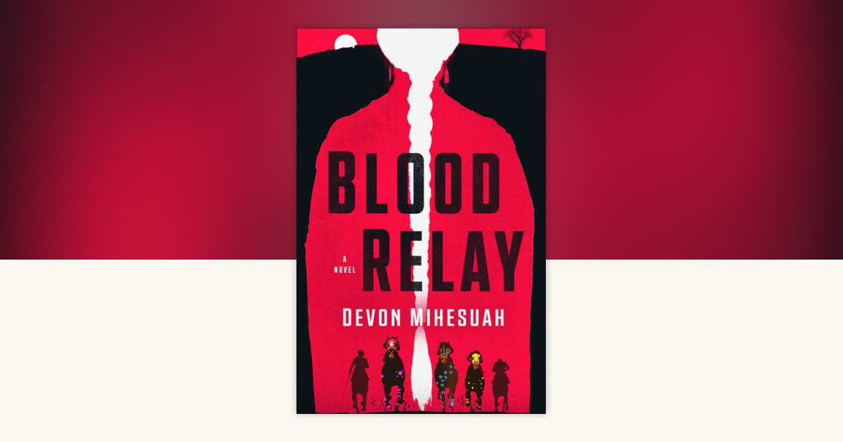 Blood Relay by Devon Mihesuah: 9780593983829 | PenguinRandomHouse.com ...