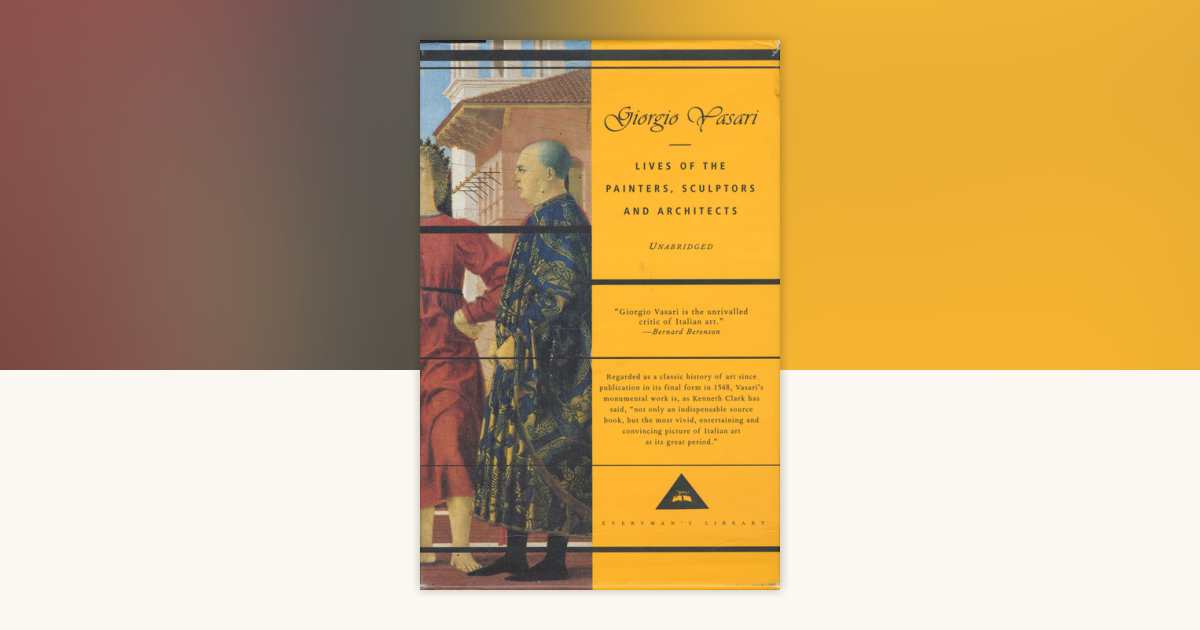 Lives of the Painters, Sculptors and Architects by Giorgio Vasari ...