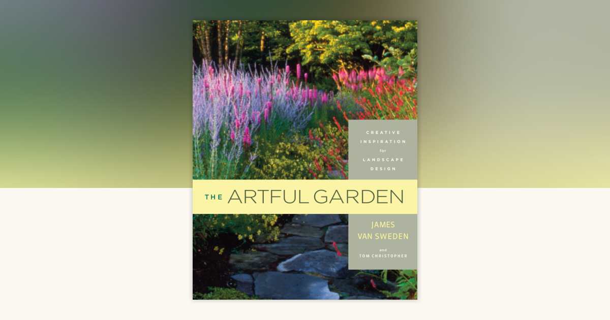 The Artful Garden by James van Sweden, Tom Christopher