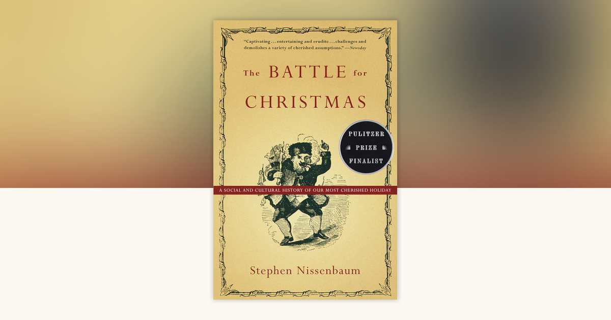 The Battle for Christmas by Stephen Nissenbaum: 9780679740384 | PenguinRandomHouse.com: Books
