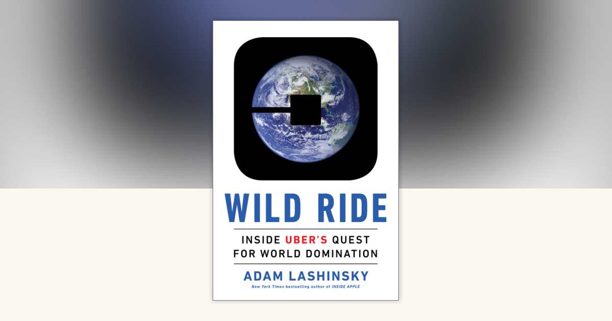 Wild Ride by Adam Lashinsky: 9780735211407 | PenguinRandomHouse.com: Books