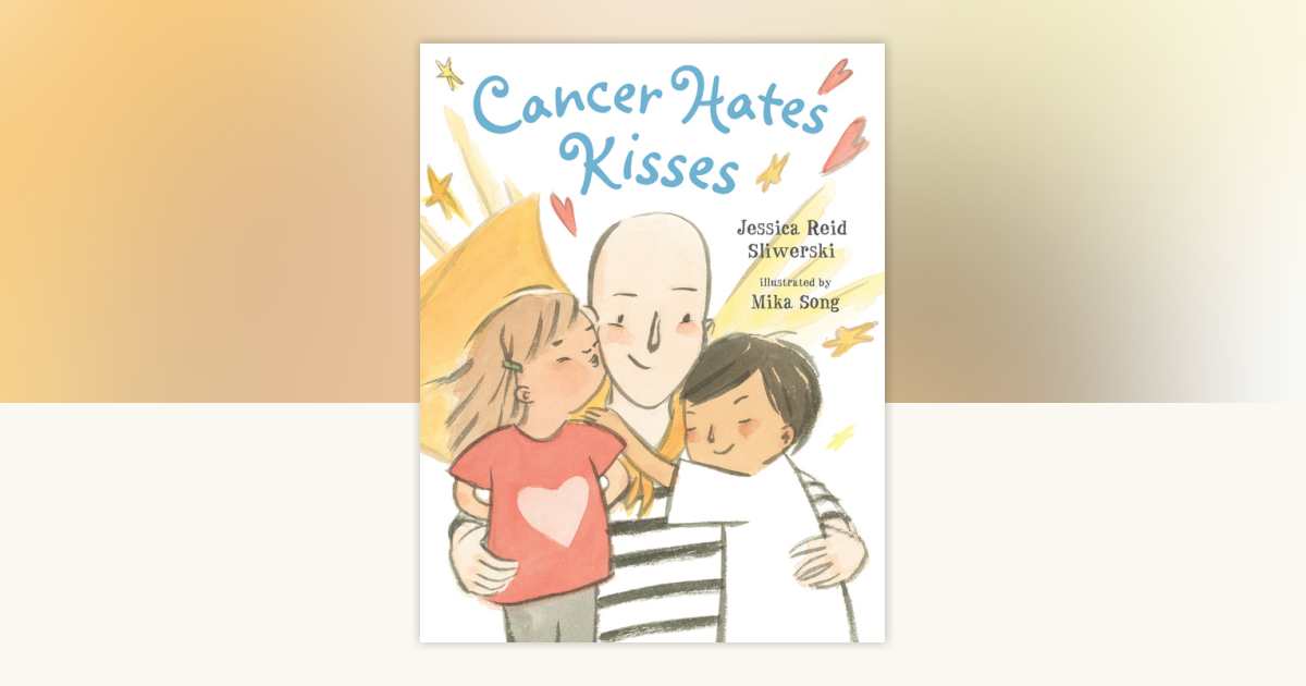 Cancer Hates Kisses by Jessica Reid Sliwerski 9780735227811