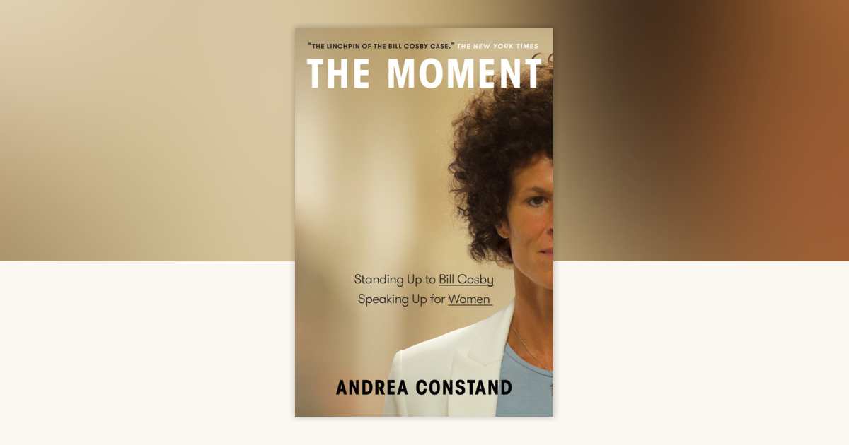 The Moment by Andrea Constand: 9780735240476 | PenguinRandomHouse