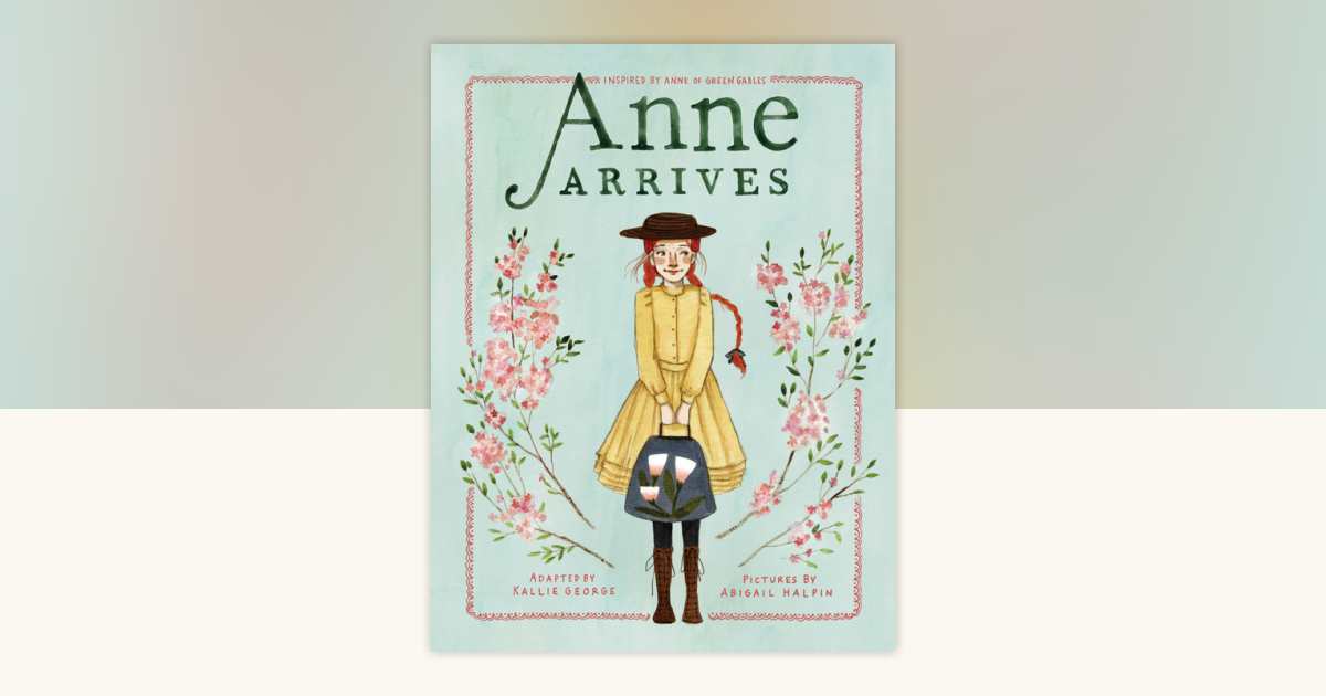 Anne Arrives by Kallie George: 9780735265738 | PenguinRandomHouse