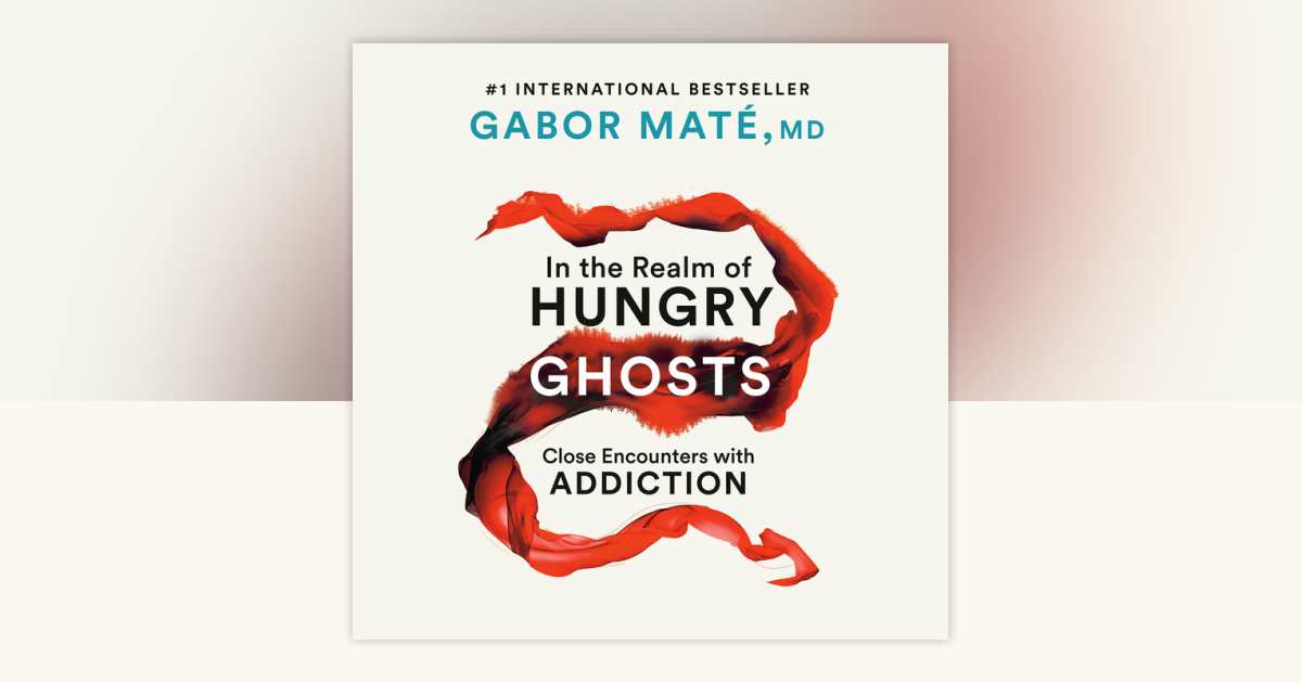 In the Realm of Hungry Ghosts by Gabor Maté, MD: 9780735277397 ...