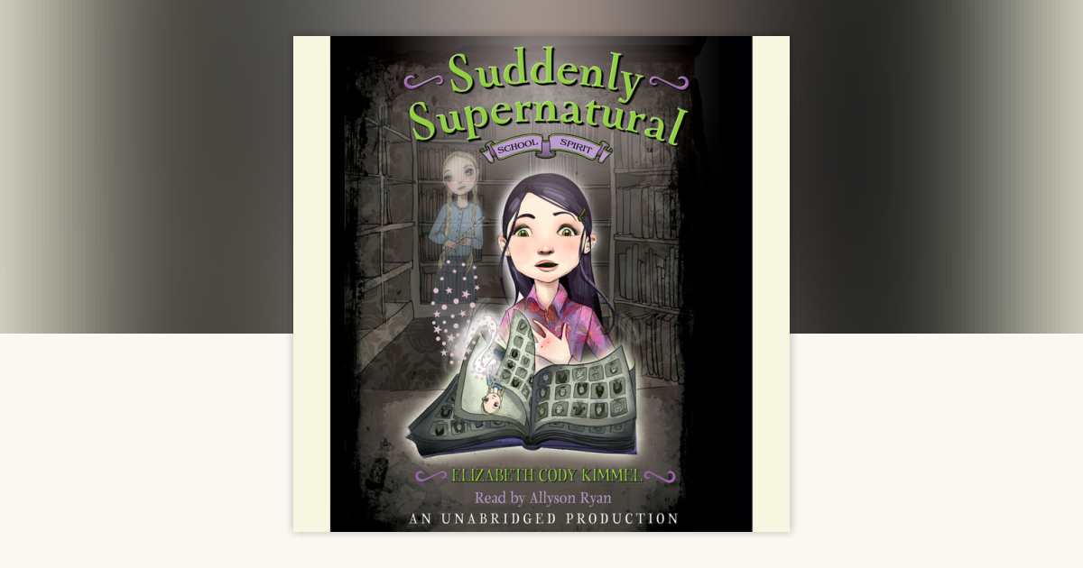 Suddenly Supernatural Book 1: School Spirit by Elizabeth Cody