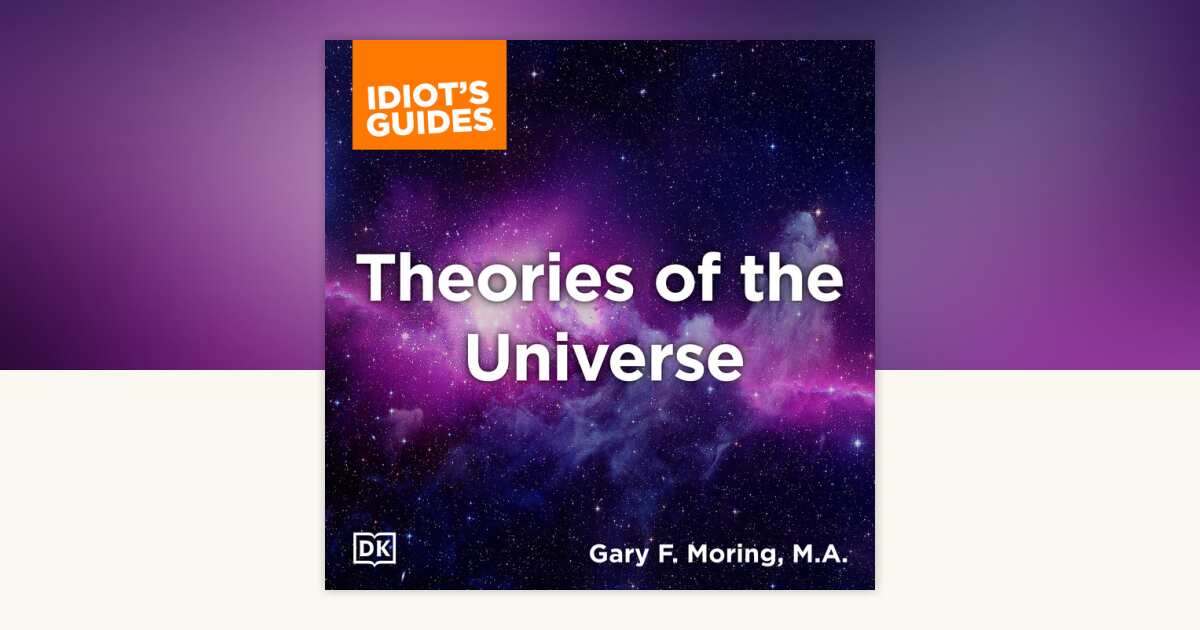The Complete Idiot's Guide to Theories of the Universe by Gary Moring ...