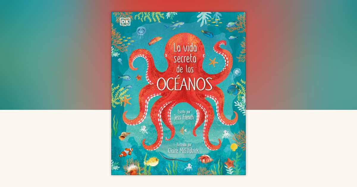 La vida secreta de los océanos (Earth's Incredible Oceans) by Jess ...