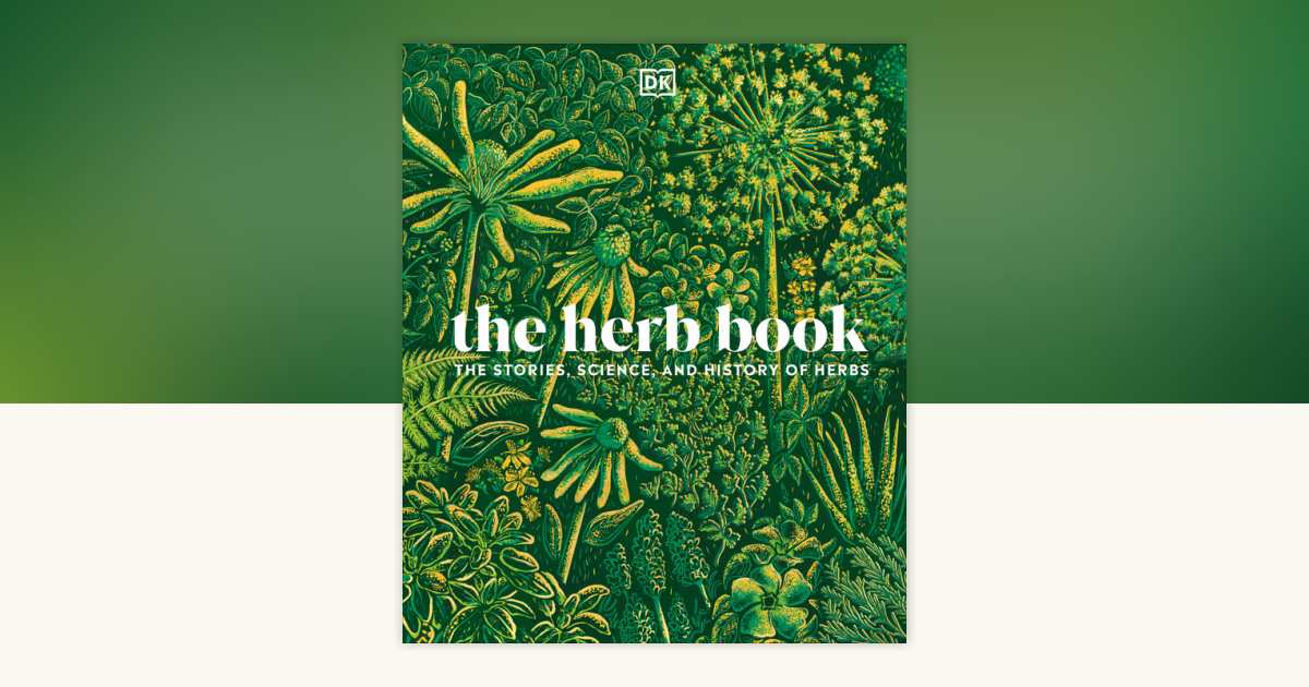 The Herb Book by DK: 9780744069815 | PenguinRandomHouse.com: Books