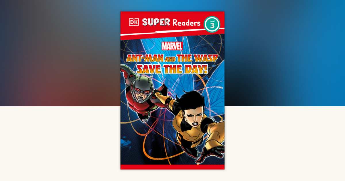 DK Super Readers Level 3 Marvel Ant-Man and The Wasp Save the Day