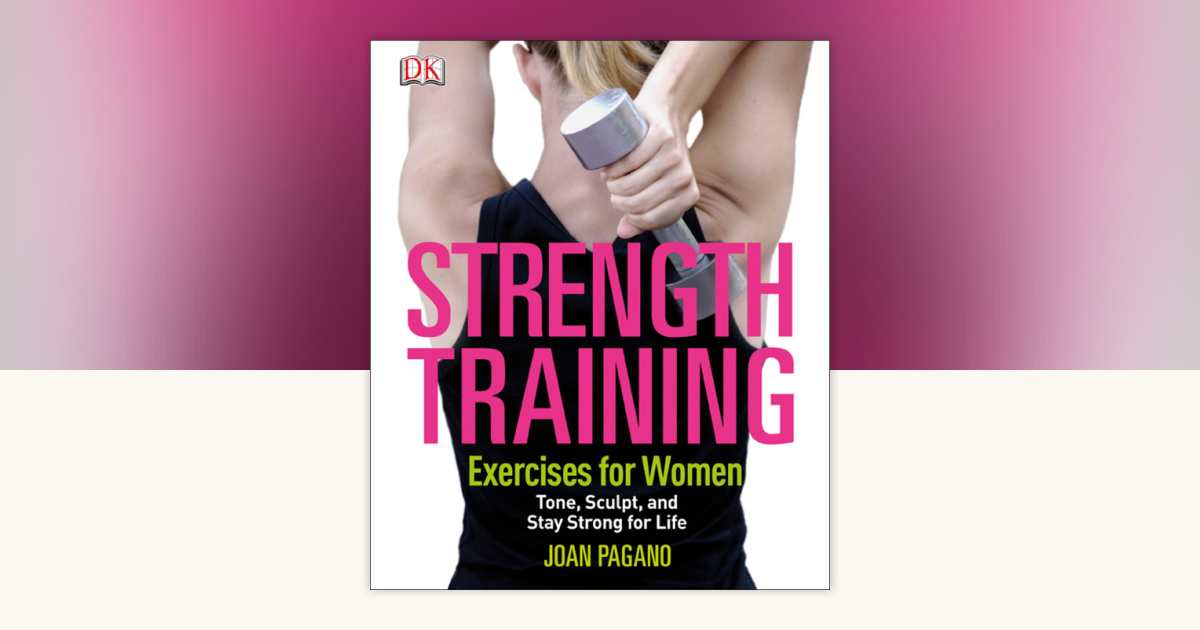 Strength Training Exercises for Women by Joan Pagano
