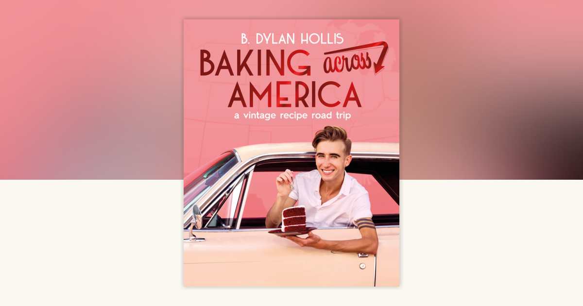 Baking Across America by B. Dylan Hollis: 9780744097603 | PenguinRandomHouse.com: Books