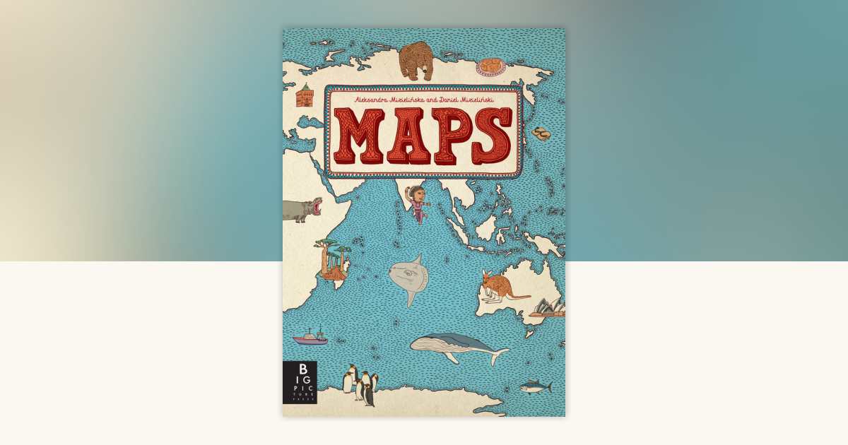 Maps by Aleksandra Mizielinska, Daniel Mizielinski: 9780763668969 