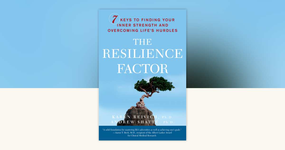 The Resilience Factor by Karen Reivich, Andrew Shatte, Ph.D.: 9780767911917  | PenguinRandomHouse.com: Books